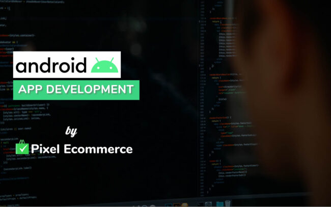 Android app development services - Pixel Ecommerce